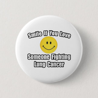 Smile...Love Someone Fighting Lung Cancer 6 Cm Round Badge
