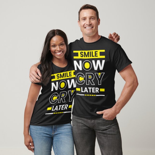 Smile Now, Cry Later T-Shirt (Unisex)