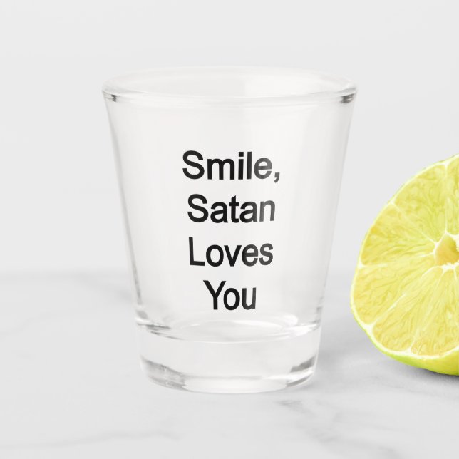 Smile, Satan Loves you Shot Glass (Front)