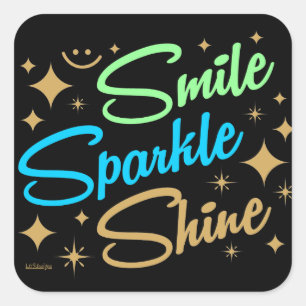 SMILE, SPARKLE, SHINE ! motivational and inspiring Square Sticker