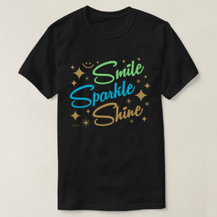 SMILE, SPARKLE, SHINE ! motivational and inspiring T-Shirt
