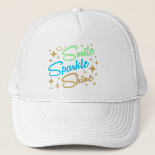 SMILE, SPARKLE, SHINE ! motivational and inspiring Trucker Hat