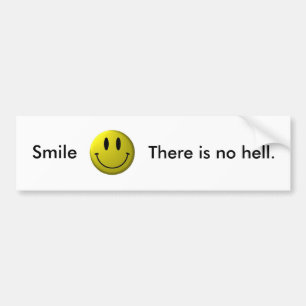 Smile, There is no hell. Bumper Sticker