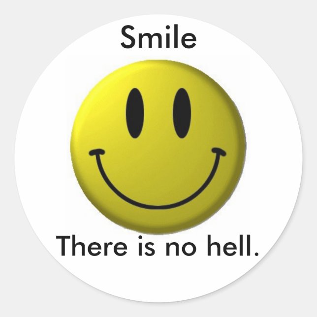 Smile, There is no hell. Classic Round Sticker (Front)