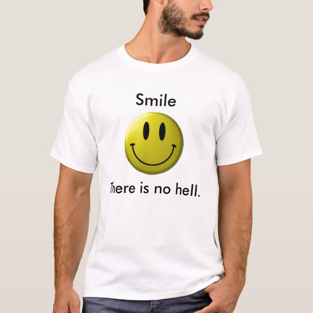 Smile, There is no hell. - Customised T-Shirt (Front)