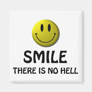 Smile, there is no hell. magnet