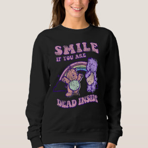 Smile When You Are Inside Dead Sweatshirt