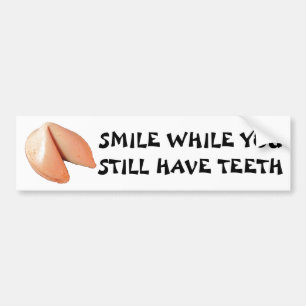 Smile While You Still Have Teeth  Fortune Cookie Bumper Sticker