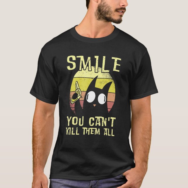 Smile You Can't Kill Them All - Mad Black Cat for  T-Shirt (Front)