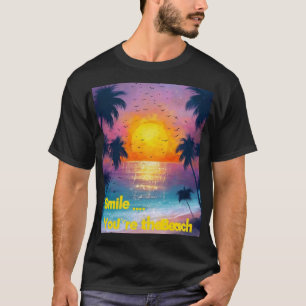 Smile... You're at the Beach – Fun Summer Vibes T-Shirt