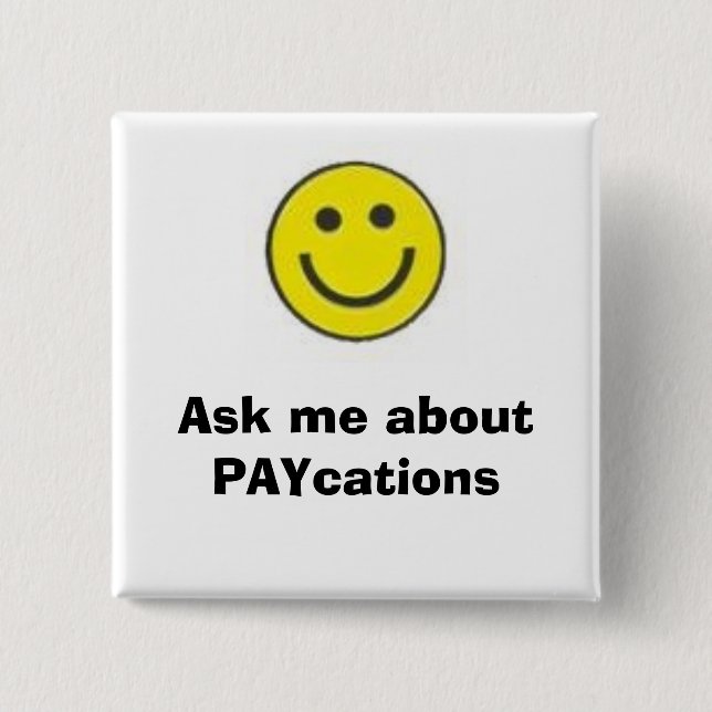 smiling face, Ask me about PAYcations 15 Cm Square Badge (Front)