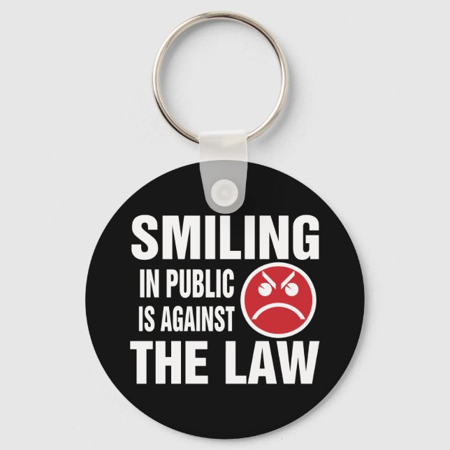 Smiling in Public is Against the Law Key Ring (Front)