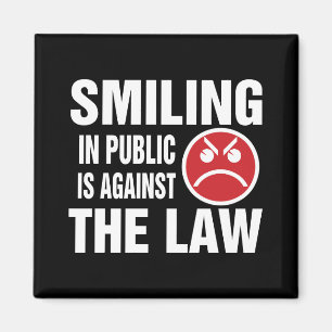 Smiling in Public is Against the Law Magnet