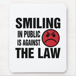 Smiling in Public is Against the Law Mouse Pad
