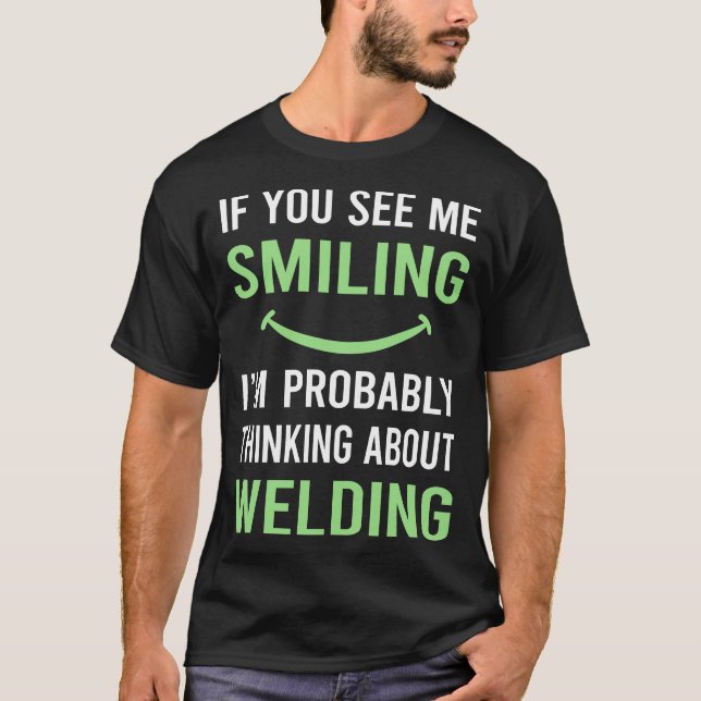 Smiling Welding Weld Welder T-Shirt (Front)