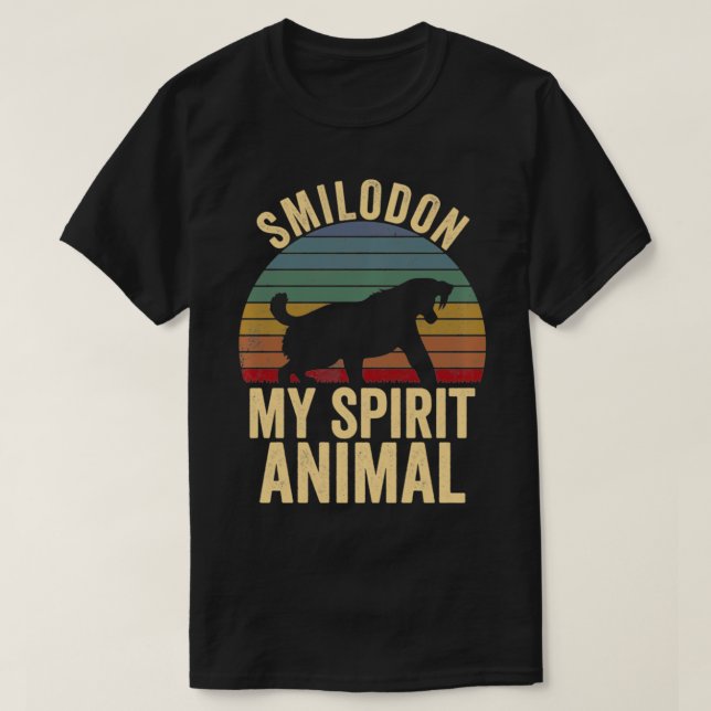 Smilodon Is My Spirit Animal Saber Tooth Tiger Lov T-Shirt (Design Front)