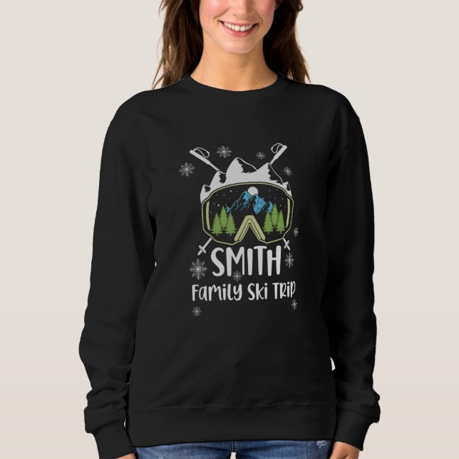 Smith Family Ski Trip Skiing Googles Vacation Matc Sweatshirt (Front)