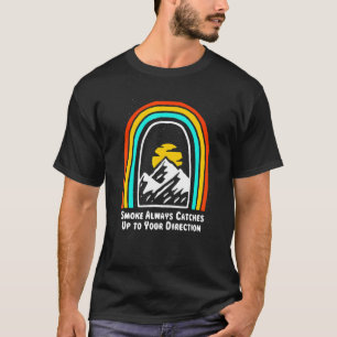 Smoke Always Catches Up Camping Joke Camper Pun Fr T-Shirt