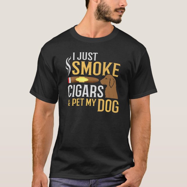 Smoke Cigars And Pet My Dog Funny Dog Cigar Smoker T-Shirt (Front)