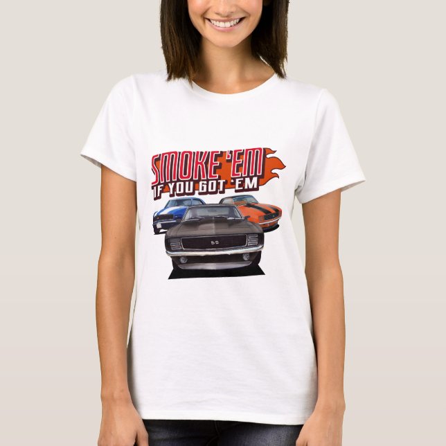 smoke em if ya got em classic muscle cars T-Shirt (Front)