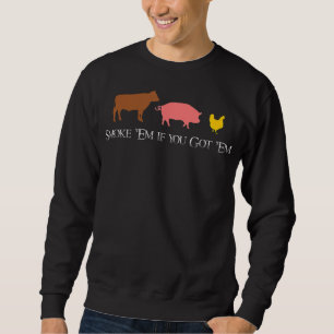 Smoke Em if You Got Em BBQ Smoker Fan Beef Chick Sweatshirt