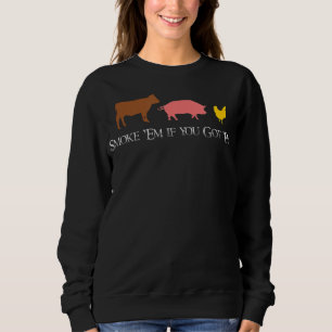 Smoke Em if You Got Em BBQ Smoker Fan Beef Chick Sweatshirt
