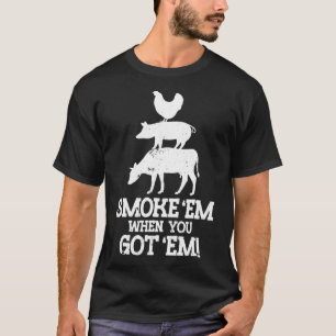 Smoke em If You Got em Bbq T-Shirt
