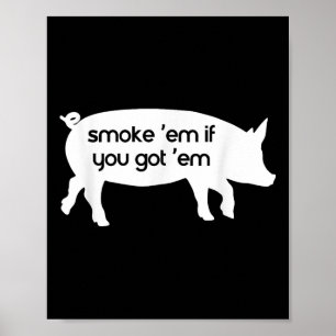 Smoke Em If You Got Em Funny Barbecue Lovers Poster