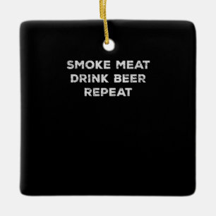 Smoke Meat Drink Beer Repeat Funny BBQ Lovers Ceramic Ornament