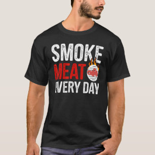Smoke Meat Everyday Humourous Food Grilling Quote T-Shirt