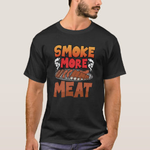 Smoke more Meat Smoker Grill Barbecue Meat Grillin T-Shirt
