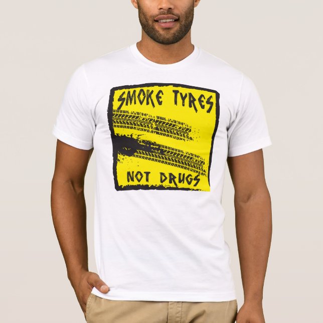 SMOKE TYRES...NOT DRUGS TEE SHIRT (Front)