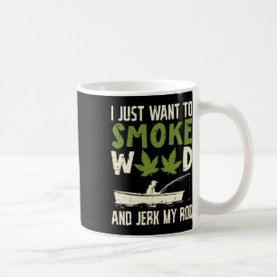 Smoke Weed And Jerk My Rod Fishing Stoner Dad Coffee Mug