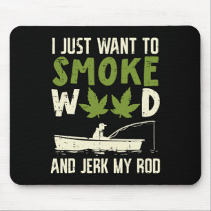 Smoke Weed And Jerk My Rod Fishing Stoner Dad Mouse Pad