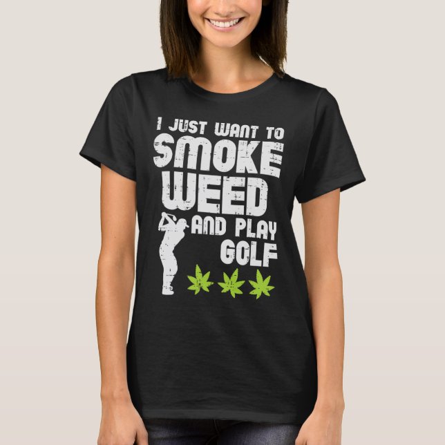 Smoke Weed Play Golf Golfing Thc Golfer Stoner  T-Shirt (Front)