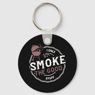 Smoker I Only Smoke The Good Stuff - Bbq Sayings  Key Ring