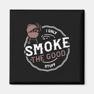 Smoker I Only Smoke The Good Stuff - Bbq Sayings Magnet