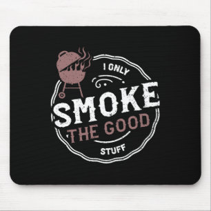 Smoker I Only Smoke The Good Stuff - Bbq Sayings Mouse Pad