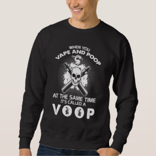 Smoker When You Vape And Poop Its Called A VOOP Sm Sweatshirt