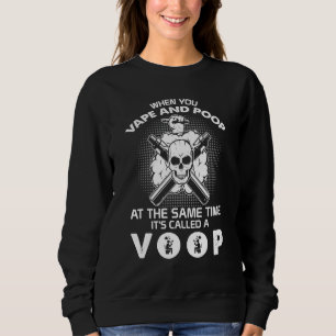 Smoker When You Vape And Poop Its Called A VOOP Sm Sweatshirt