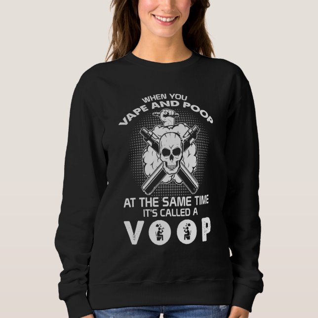 Smoker When You Vape And Poop Its Called A VOOP Sm Sweatshirt (Front)