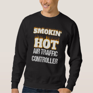 Smokin' Hot Air Traffic Controller Career Pride   Sweatshirt