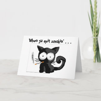 Smokin' Kitty, When ya quit smokin' . . . Card
