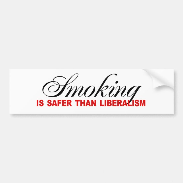 Smoking is safer than liberalism bumper sticker (Front)