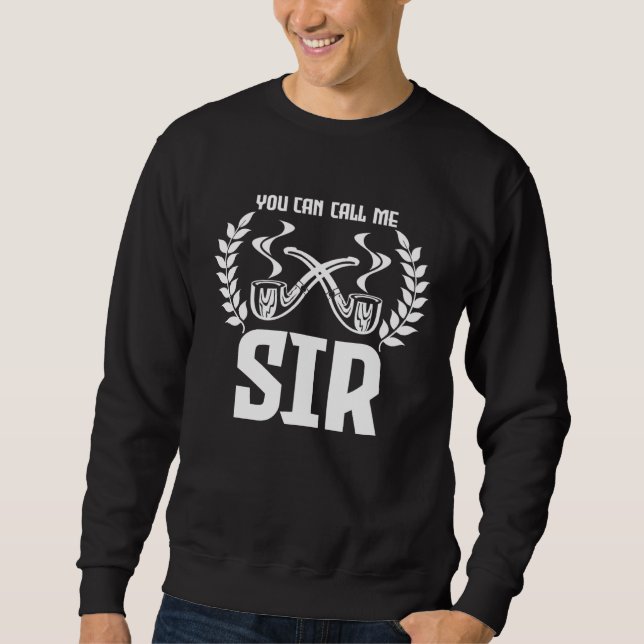 Smoking Pipe You Can Call Me Sir History Sweatshirt (Front)