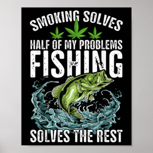 Smoking Solves Half Of My Problems Fishing Solves Poster