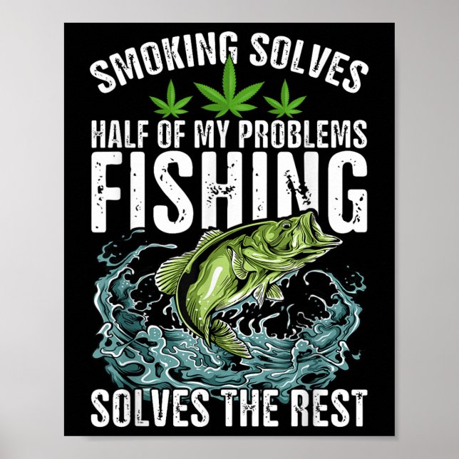 Smoking Solves Half Of My Problems Fishing Solves  Poster (Front)