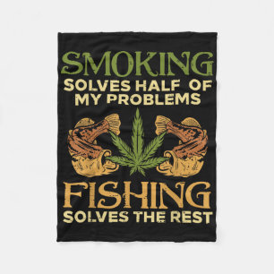 Smoking Solves Problems Fishing Weed Stoner Pot  Fleece Blanket