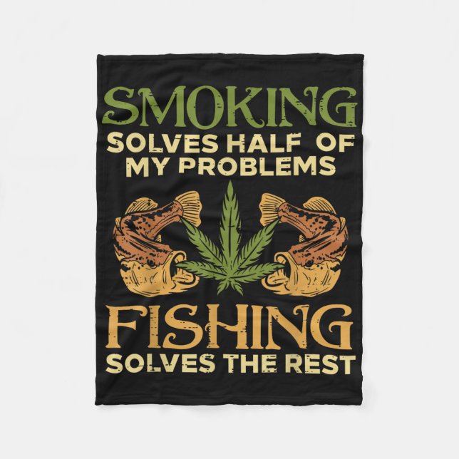 Smoking Solves Problems Fishing Weed Stoner Pot  Fleece Blanket (Front)