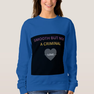 Smooth But Not a Criminal Women's Sweatshirt